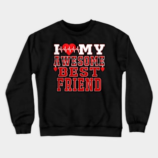 I Love My Awesome Best Friend Is My Awesome Valentine Day Crewneck Sweatshirt